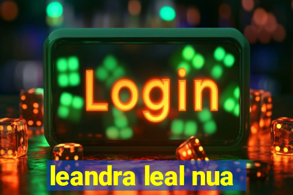 leandra leal nua